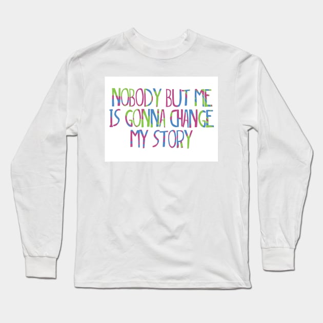 Matilda quote- nobody but me is gonna change my story Long Sleeve T-Shirt by Shus-arts